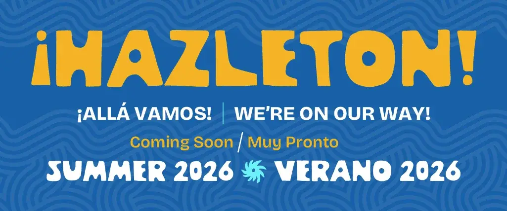 Hazleton! Alla Vamos! / Coming Soon / Muy Pronto | Summer 2026 / Verano 2026