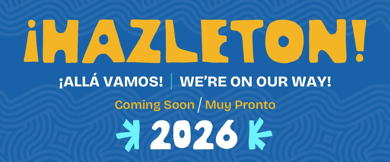 Hazleton! Alla Vamos! / Coming Soon / Muy Pronto | Summer 2026 / Verano 2026